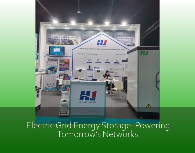 Electric Grid Energy Storage: Powering Tomorrow’s Networks